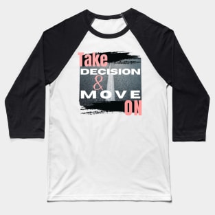 Take Decision and Move On T-Shirt Baseball T-Shirt